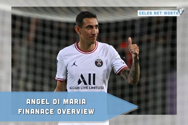 Angel Di Maria Finance Overview