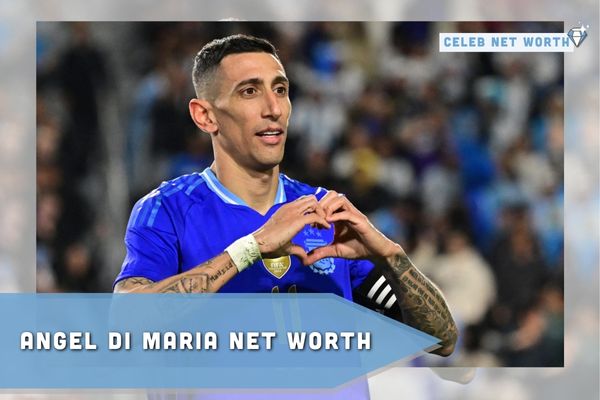 Angel Di Maria Net Worth