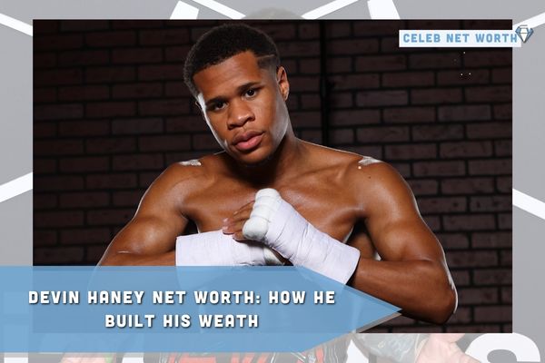 Devin Haney Net Worth_ How He Built His Weath