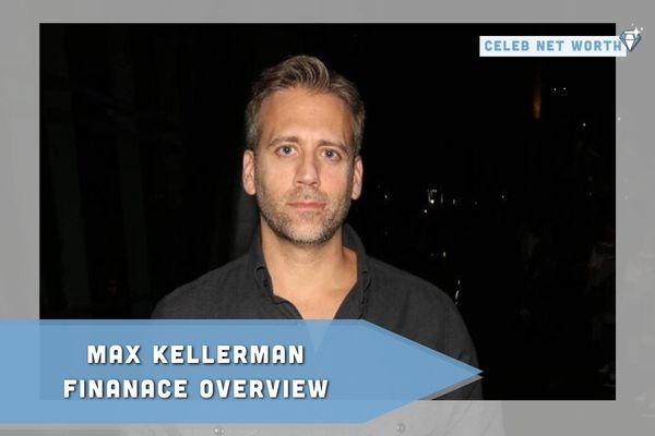 Max Kellerman Finance Overview