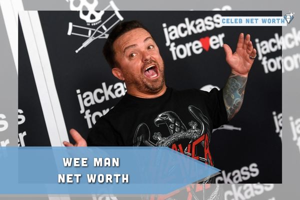 Wee Man Net Worth